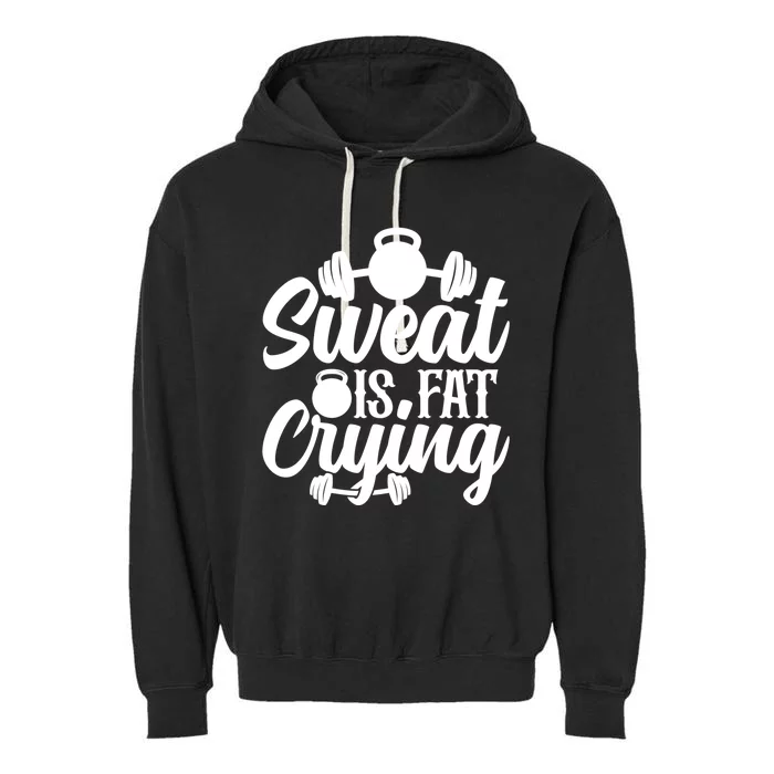 Sweat Is Fat Crying Workout Fitness Gym Funny Bodybuilding Gift Garment-Dyed Fleece Hoodie