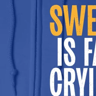 Sweat Is Fat Crying Funny Fat Gift Full Zip Hoodie