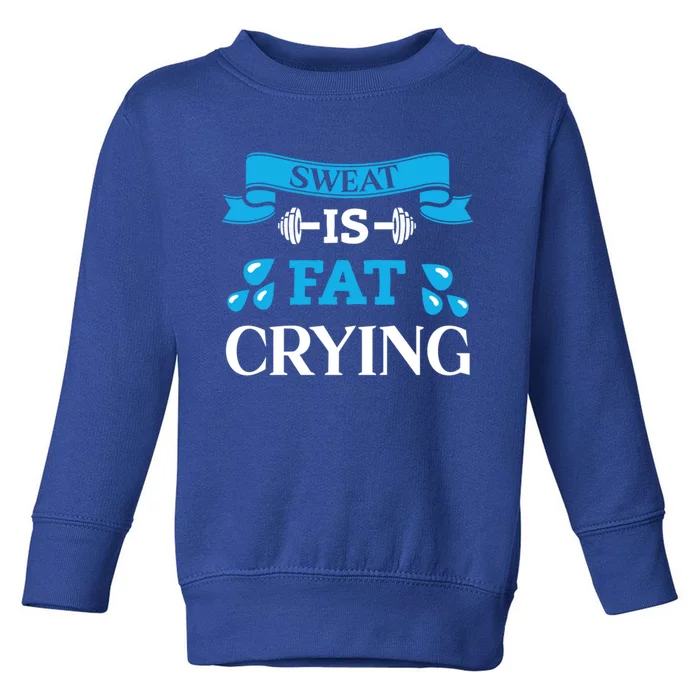 Sweat Is Fat Crying Workout Gym Fitness Gift Toddler Sweatshirt