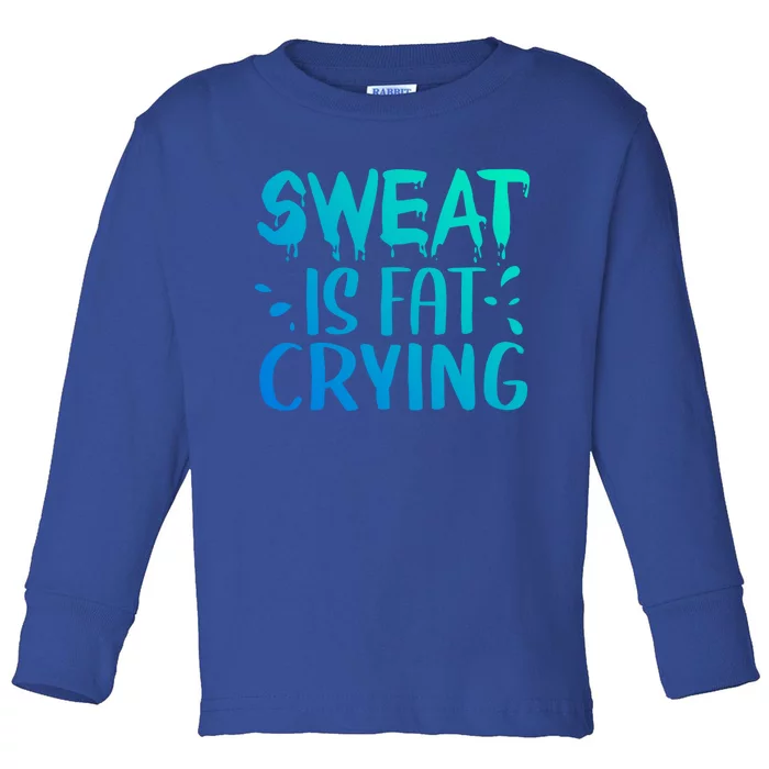 Sweat Is Fat Crying Funny Gym Work Out Gift Toddler Long Sleeve Shirt