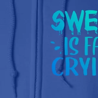 Sweat Is Fat Crying Funny Gym Work Out Gift Full Zip Hoodie