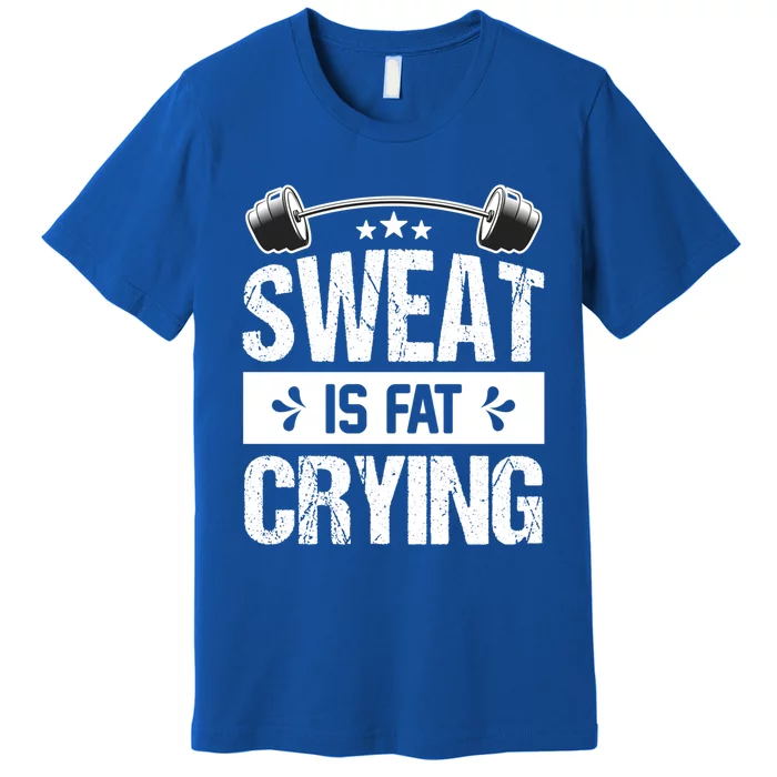 Sweat Is Fat Crying Workout Gym Fitness Cool Gift Premium T-Shirt