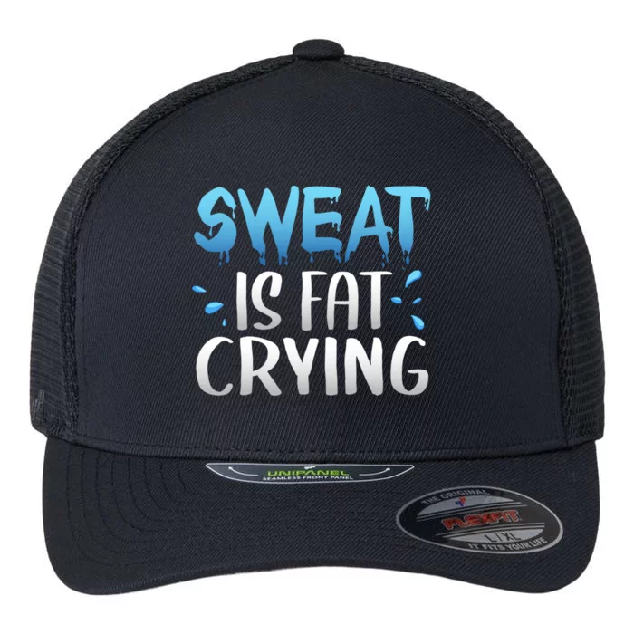 Sweat Is Fat Crying Funny Gym Work Out Funny Gift Flexfit Unipanel Trucker Cap