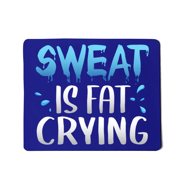 Sweat Is Fat Crying Funny Gym Work Out Funny Gift Mousepad