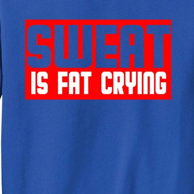 Sweat Is Fat Crying Cool Gift Tall Sweatshirt