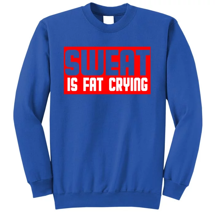 Sweat Is Fat Crying Cool Gift Tall Sweatshirt