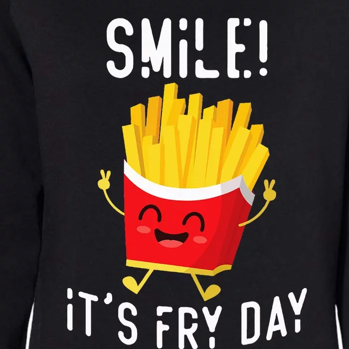 Smile ItS Fry Day Funny Kawaii Hot Fries French Fries Lover Womens California Wash Sweatshirt