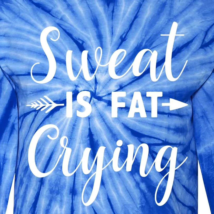 Sweat Is Fat Crying Gift Tie-Dye Long Sleeve Shirt