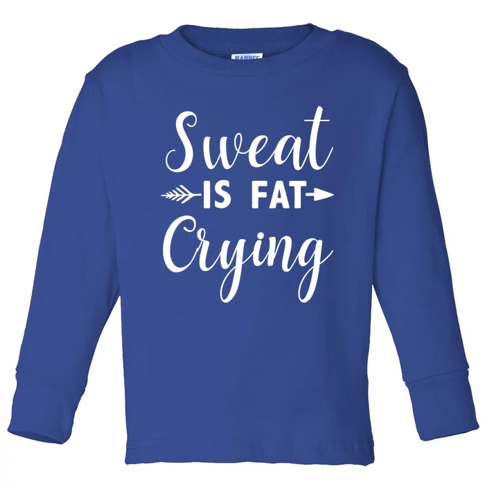 Sweat Is Fat Crying Gift Toddler Long Sleeve Shirt