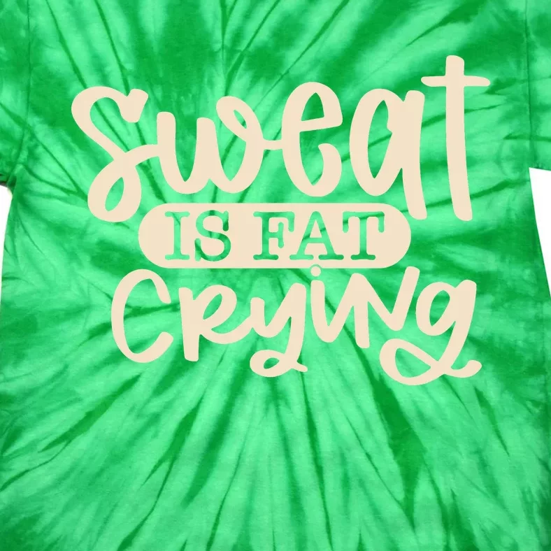 Sweat Is Fat Crying Tie-Dye T-Shirt