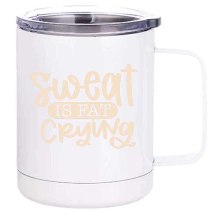 Sweat Is Fat Crying Front & Back 12oz Stainless Steel Tumbler Cup