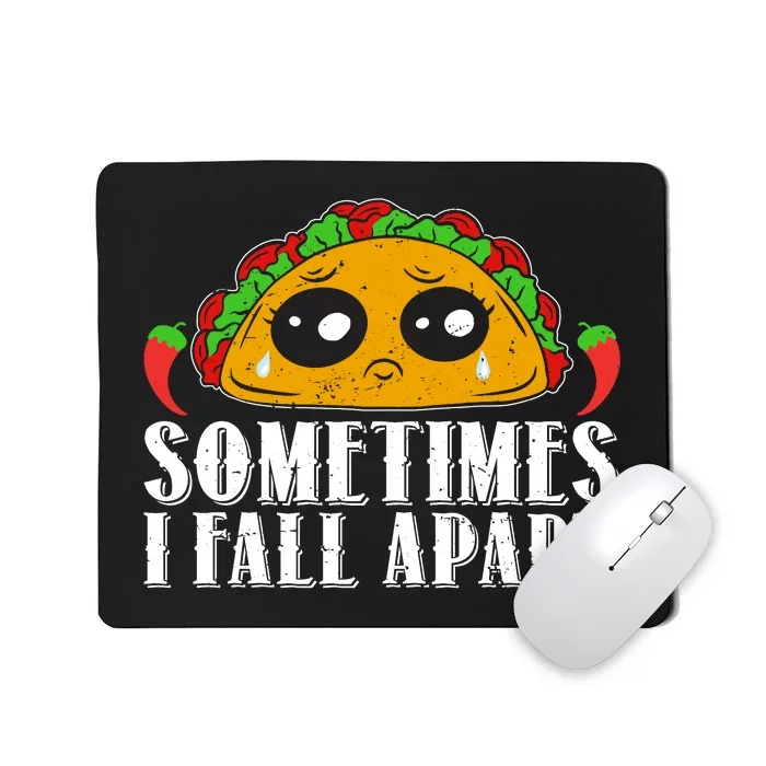 Sometimes I Fall Apart Cute Taco Mousepad