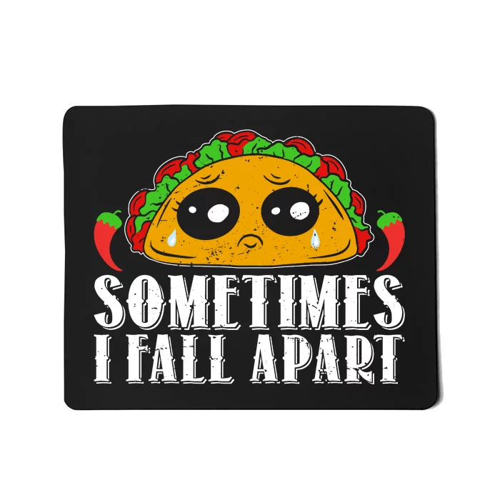 Sometimes I Fall Apart Cute Taco Mousepad