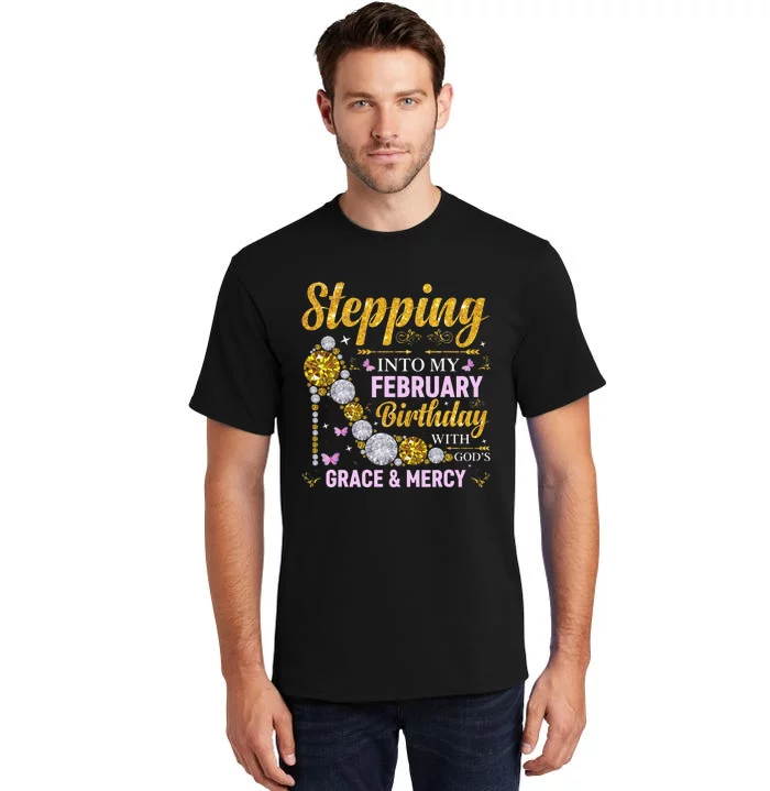 Stepping Into February Birthday With Gods Grace And Mercy Tall T-Shirt