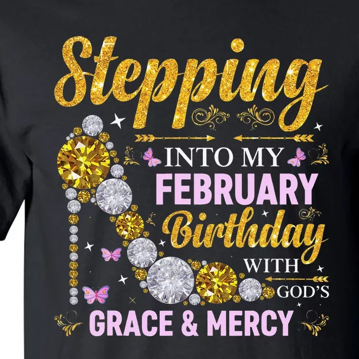 Stepping Into February Birthday With Gods Grace And Mercy Tall T-Shirt