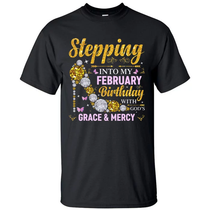 Stepping Into February Birthday With Gods Grace And Mercy Tall T-Shirt