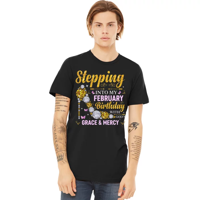 Stepping Into February Birthday With Gods Grace And Mercy Premium T-Shirt