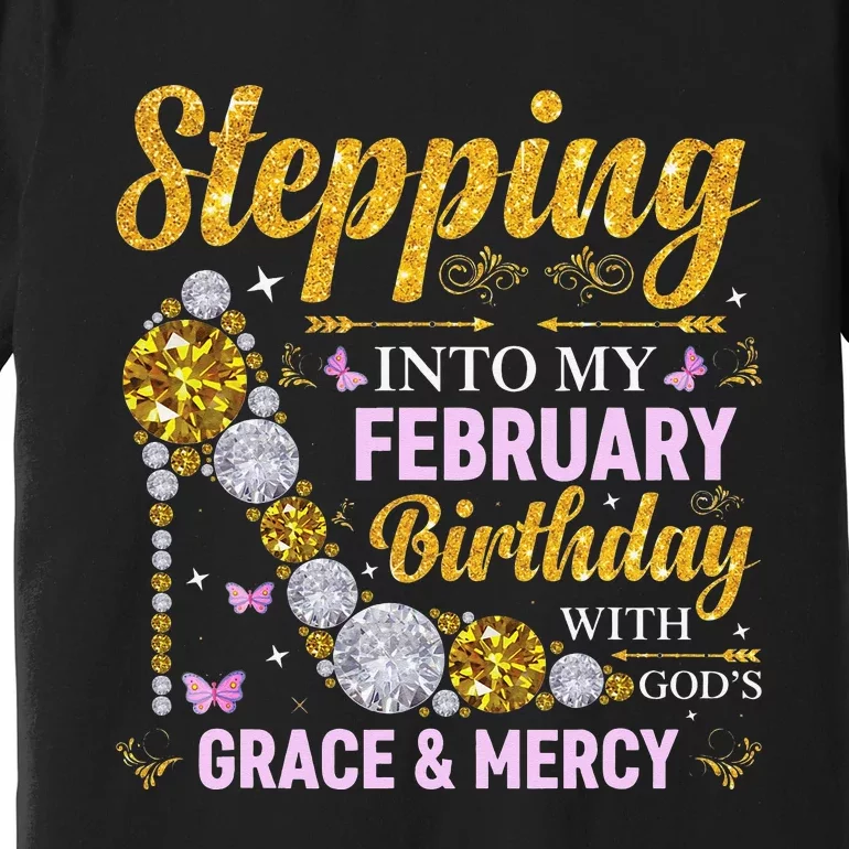 Stepping Into February Birthday With Gods Grace And Mercy Premium T-Shirt