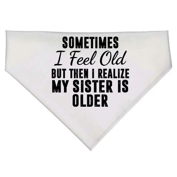 Sometime I Feel Old But Then I Realize My Sister Is Older USA-Made Doggie Bandana