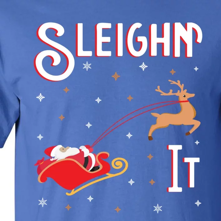 Sleighin It Funny Christmas Pun Sleighing Santa Sleigh Xmas Gift Tall T-Shirt