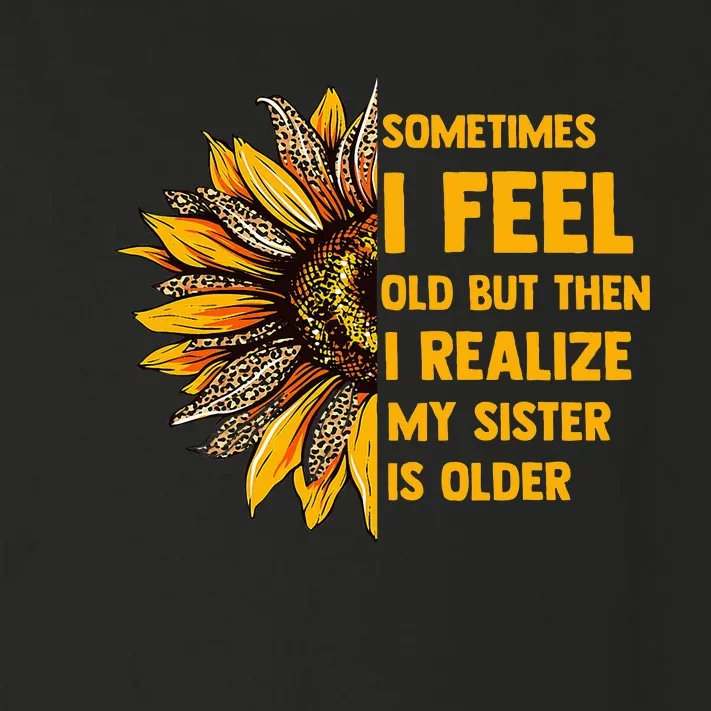 Sometimes I Feel Old My Sister Is Older Sunflower Leopard Toddler Long Sleeve Shirt