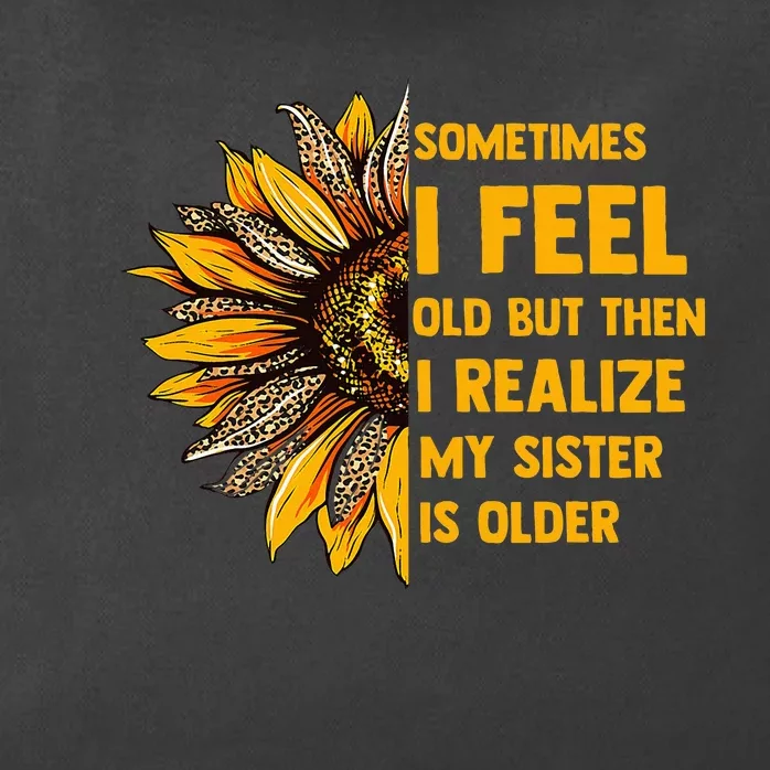 Sometimes I Feel Old My Sister Is Older Sunflower Leopard Zip Tote Bag