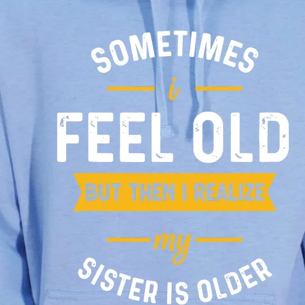 Sometimes I Feel Old But Then I Realize My Sister Is Older Unisex Surf Hoodie