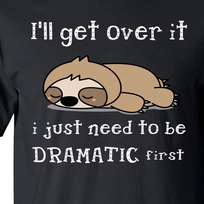 Sloth I'll get over it just need to be dramatic first Tall T-Shirt