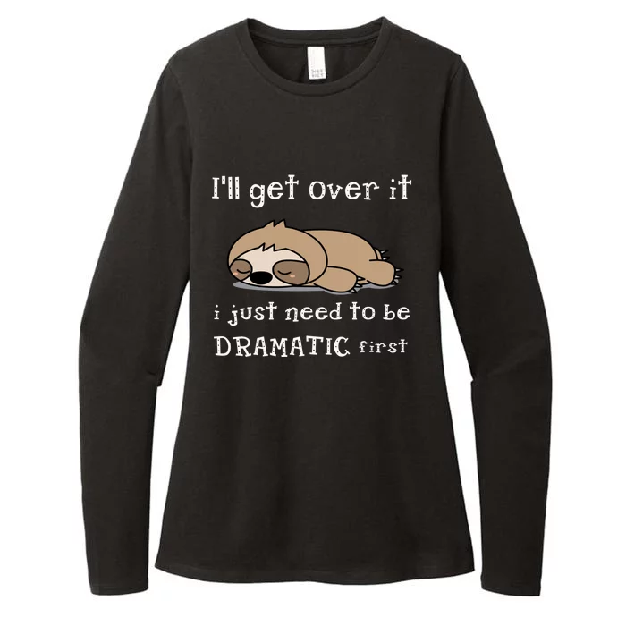 Sloth I'll get over it just need to be dramatic first Womens CVC Long Sleeve Shirt