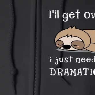 Sloth I'll get over it just need to be dramatic first Full Zip Hoodie