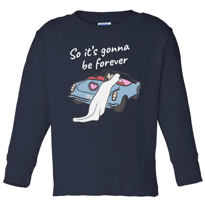 So ItS Gonna Be Forever Bride And Groom | Love Quotes Romantic Wedding Toddler Long Sleeve Shirt