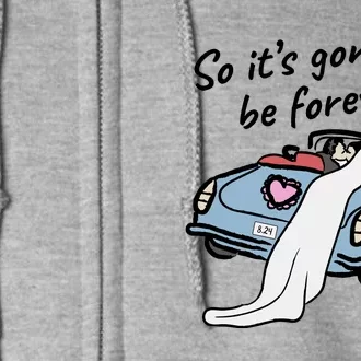 So ItS Gonna Be Forever Bride And Groom | Love Quotes Romantic Wedding Full Zip Hoodie