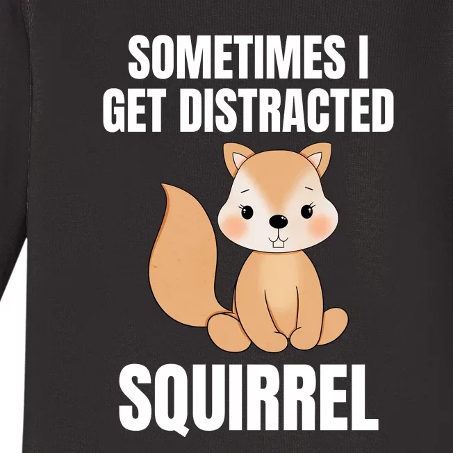 Sometimes I Get Distracted Squirrel Baby Long Sleeve Bodysuit