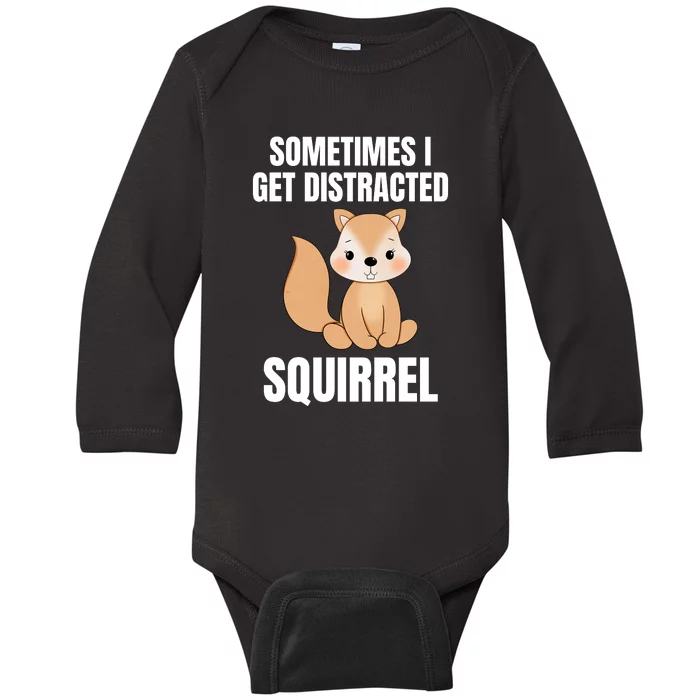 Sometimes I Get Distracted Squirrel Baby Long Sleeve Bodysuit