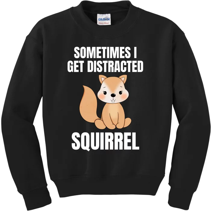 Sometimes I Get Distracted Squirrel Kids Sweatshirt