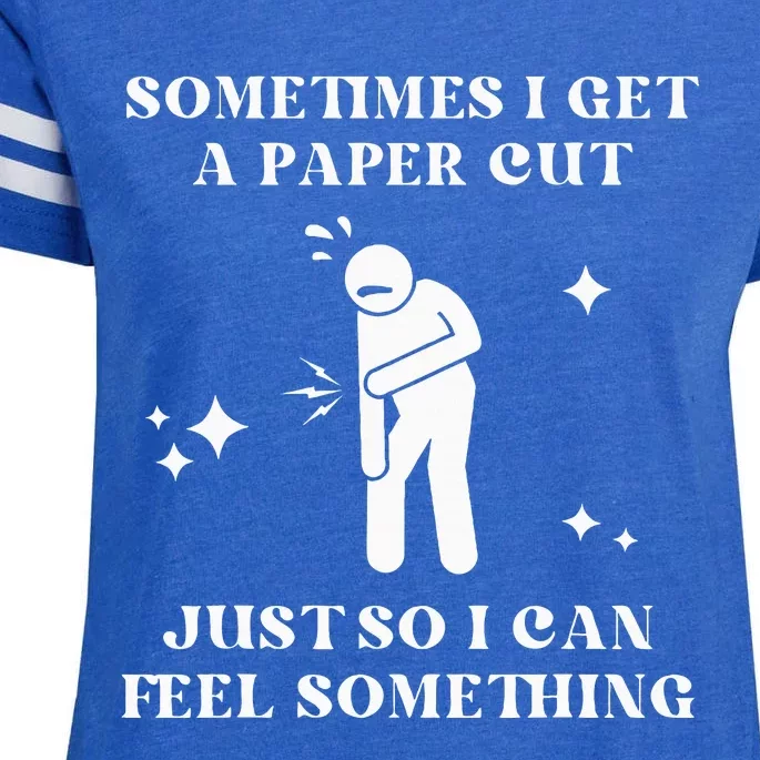 Sometimes I Get A Paper Cut Just So I Can Feel Something Enza Ladies Jersey Football T-Shirt