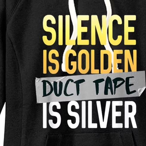 Silence Is Golden Duct Tape Is Silver Funny Sarcasm Women's Fleece Hoodie