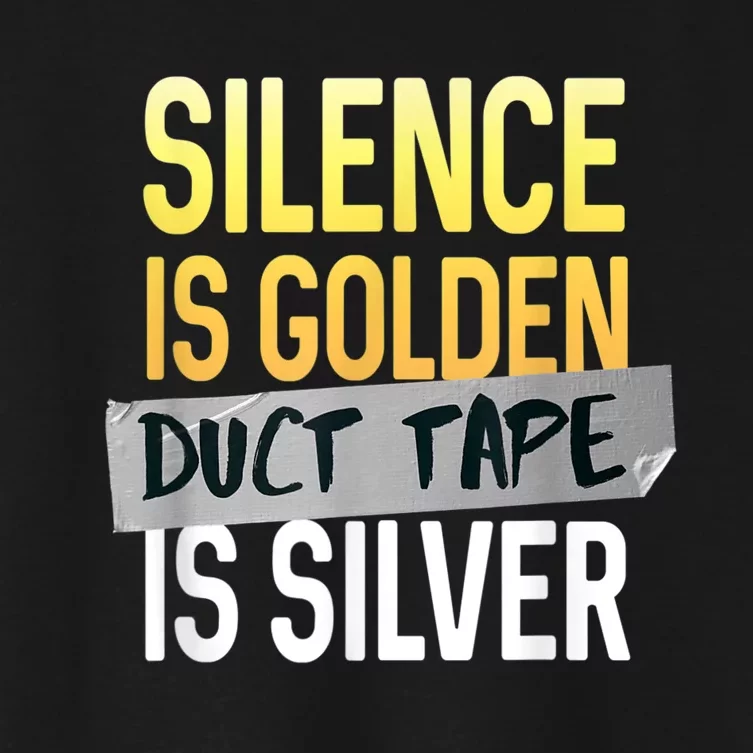 Silence Is Golden Duct Tape Is Silver Funny Sarcasm Women's Crop Top Tee