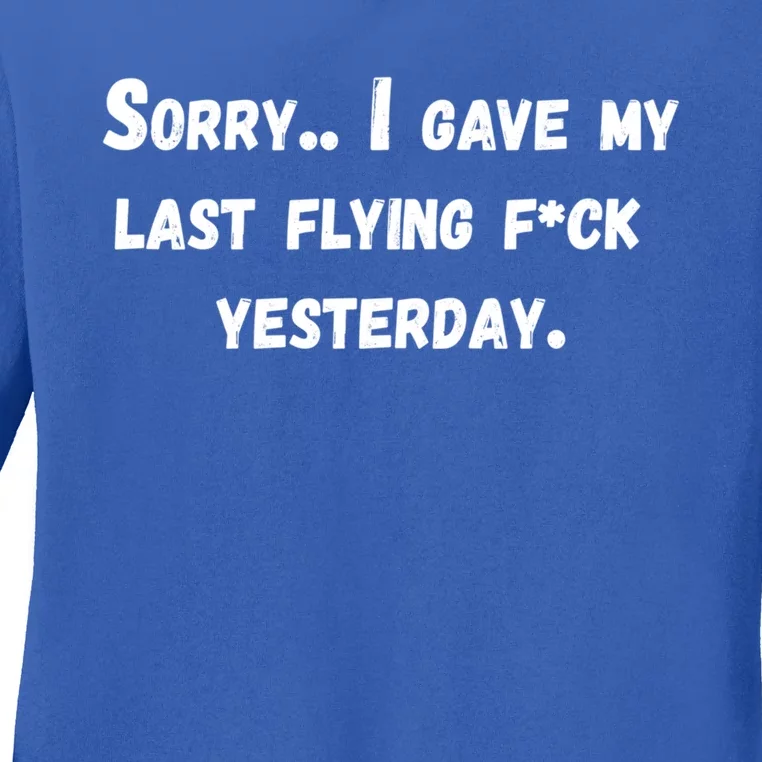 Sorry I Gave My Last Flying F Yesterday Meaningful Gift Funny Adult Gift Ladies Long Sleeve Shirt