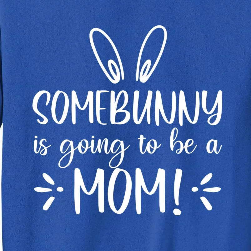 Somebunny Is Going To Be A Mom Easter Pregnancy Announcet Gift Tall Sweatshirt