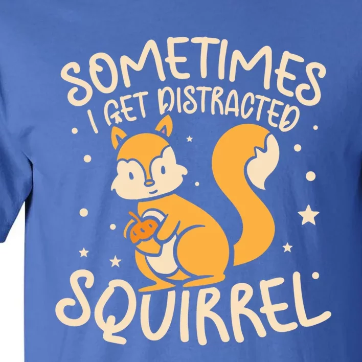 Sometimes I Get Distracted Squirrel Mountains And Hills Hunt Gift Tall T-Shirt