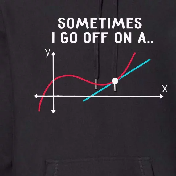 Sometimes I go off on a Tangent Math Lover Math Teacher Premium Hoodie