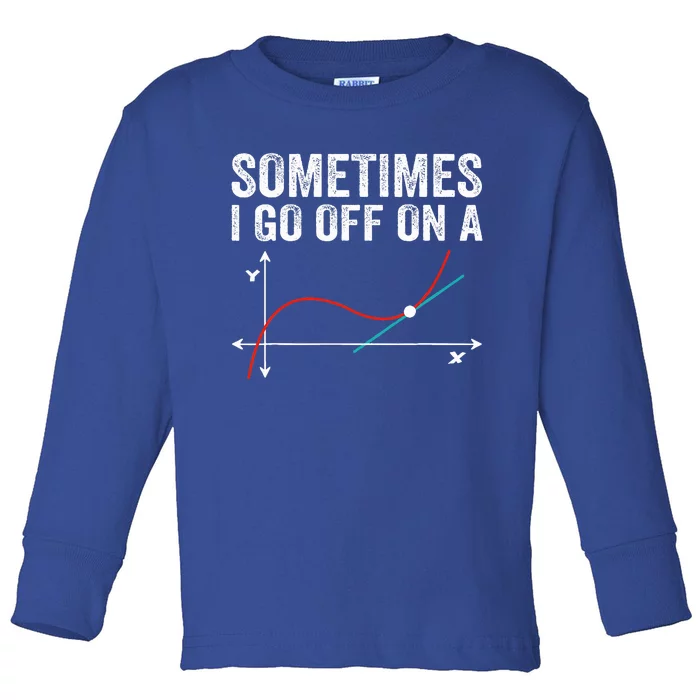 Sometimes i go off on a tangent math teacher saying Toddler Long Sleeve Shirt