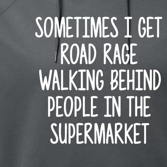 Sometimes I Get Road Rage Walking Behind People Performance Fleece Hoodie