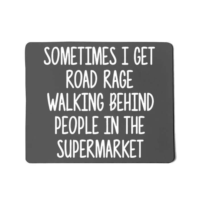 Sometimes I Get Road Rage Walking Behind People Mousepad