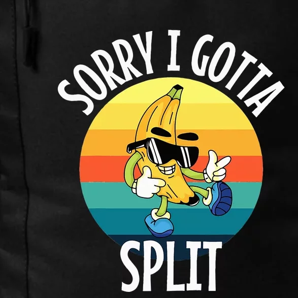 Sorry I Gotta Split Funny Cool Banana Daily Commute Backpack