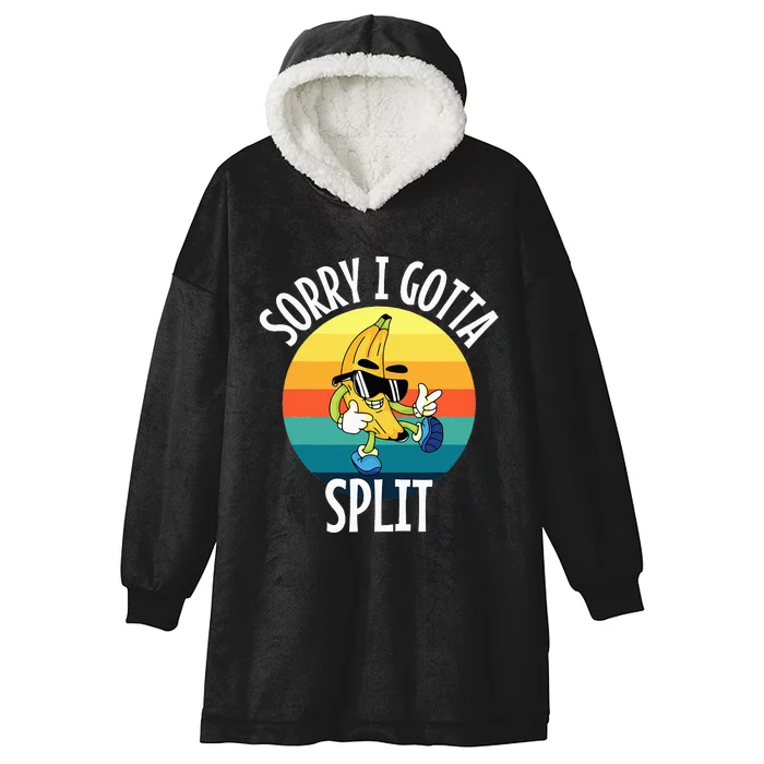 Sorry I Gotta Split Funny Cool Banana Hooded Wearable Blanket