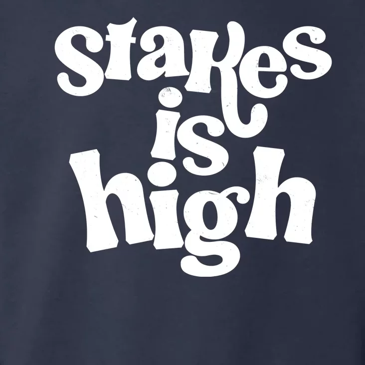 Stakes Is High Toddler Hoodie