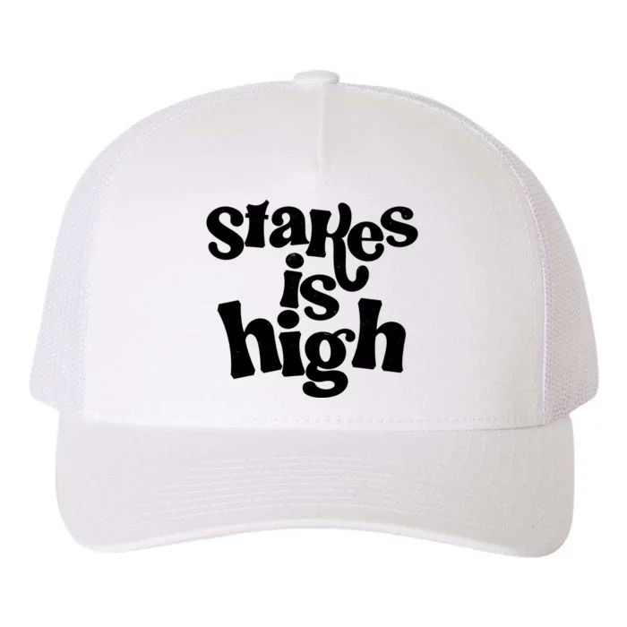 Stakes Is High Yupoong Adult 5-Panel Trucker Hat