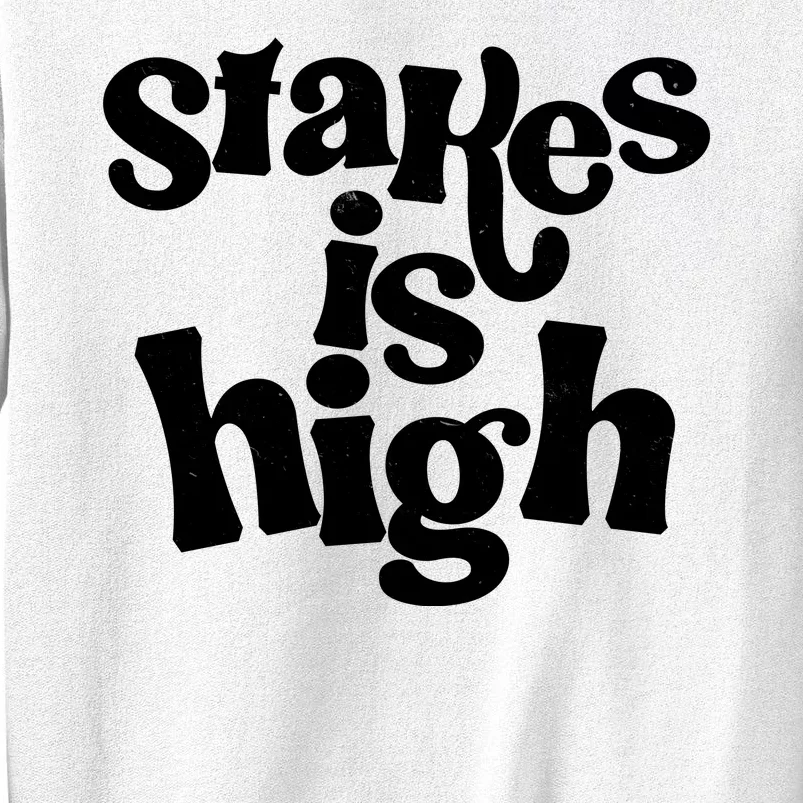 Stakes Is High Sweatshirt